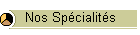 Nos Spécialités